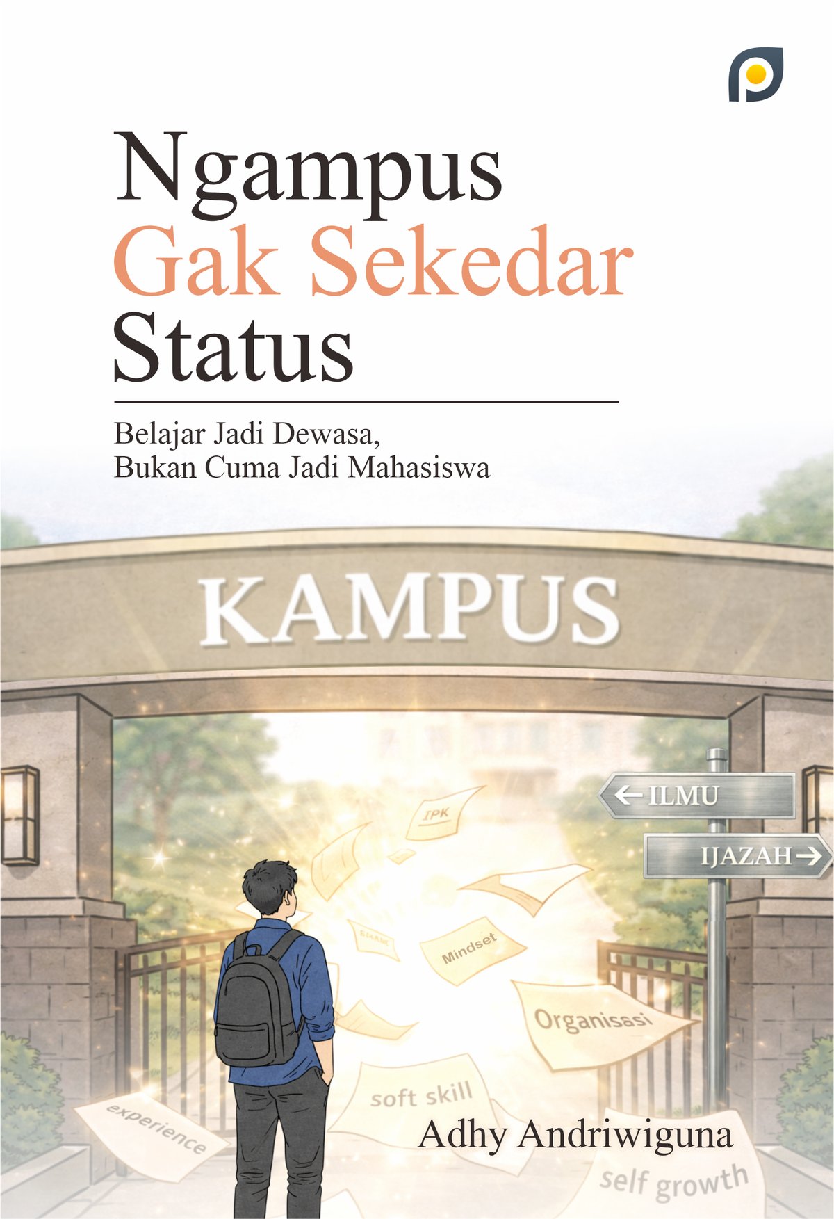 Ngampus Gak Sekedar Status: Belajar Jadi Dewasa, Bukan Cuma Jadi Mahasiswa